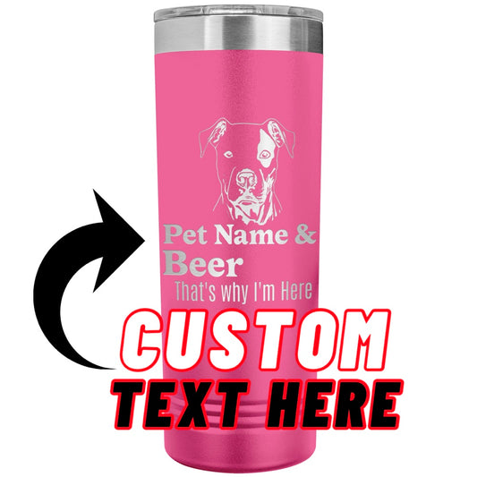Personalized Pet Name & Beer Laser Etched Skinny Tumbler 22oz