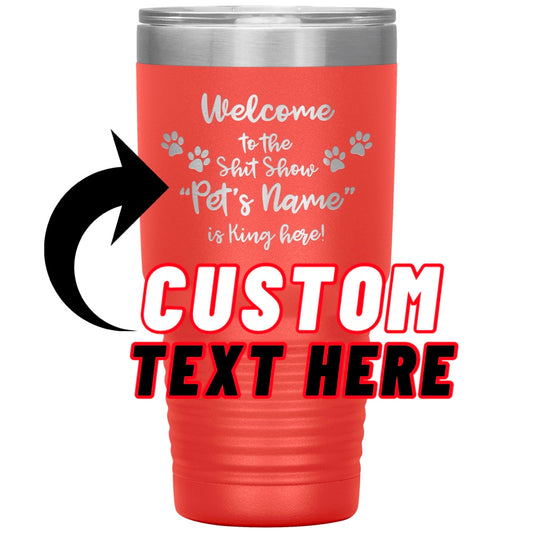 Welcome to the Shit Show Personalized Laser Etched Tumbler 30oz